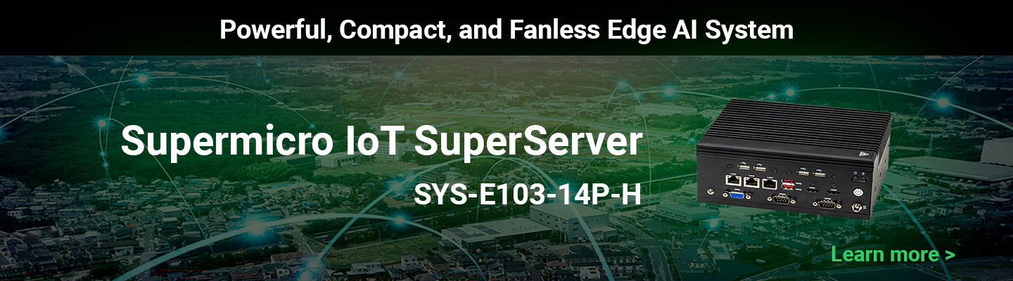 Banner promoting Supermicro IoT SuperServer SYS-E103-14P-H: a powerful, compact, fanless edge AI system with a black hardware box on the right.